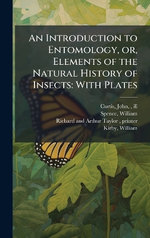 An Introduction to Entomology, or, Elements of the Natural History of Insects