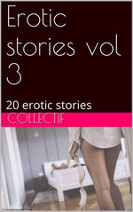 Erotic stories vol 3 Erotic stories vol 3