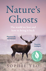 Nature's Ghosts: the World We Lost and How to Bring It Back