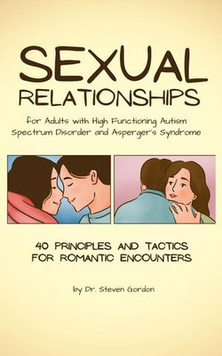 Sexual Relationships for Adults with High-Functioning Autism Spectrum Disorder and Asperger's Syndrome