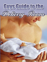 Guy's Guide To The Delivery Room