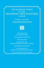 The Dramatic Works in the Beaumont and Fletcher Canon: Volume 8, The Queen of Corinth, The False One, Four Plays, or Moral Representations, in One, The Knight of Malta, The Tragedy of Sir John Van Olden Barnavelt, The Custom of the Country