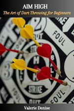 AIM HIGH: The Art of Dart Throwing for Beginners