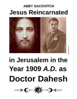 Jesus Reincarnated in Jerusalem in the Year 1909 A.D. as Doctor Dahesh