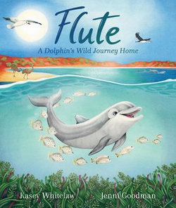 Flute: A Dolphin’s Wild Journey Home Flute: A Dolphin’s Wild Journey Home