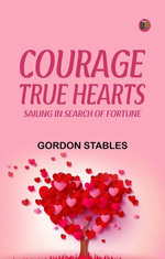 Courage True Hearts Sailing in Search of Fortune
