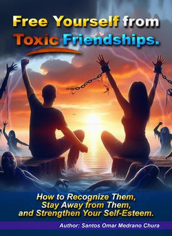 Free Yourself from Toxic Friendships. Free Yourself from Toxic Friendships.