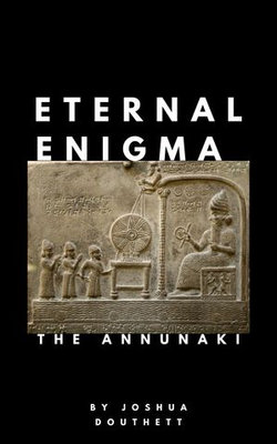 Eternal Enigma: The Annunaki
