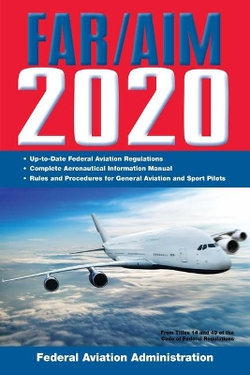 FAR/AIM 2020: up-To-Date FAA Regulations / Aeronautical Information Manual