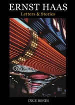 Ernst Haas: Letters and Stories