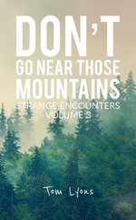 Don't Go Near Those Mountains: Strange Encounters, Volume 3