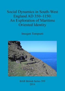 Social Dynamics in South-West England AD 350-1150: an Exploration of Maritime Oriented Identity