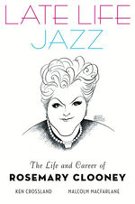 Late Life Jazz: The Life and Career of Rosemary Clooney