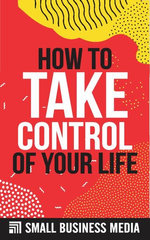 How To Take Control Of Your Life