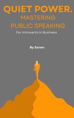 Quiet Power: Mastering Public Speaking for Business Introverts