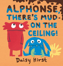 Alphonse, There's Mud on the Ceiling! Alphonse, There's Mud on the Ceiling!