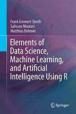 Elements of Data Science, Machine Learning, and Artificial Intelligence Using R