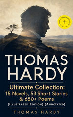 THOMAS HARDY Ultimate Collection: 15 Novels, 53 Short Stories & 650+ Poems (Illustrated Edition)