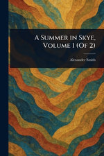 A Summer in Skye, Volume 1 (Of 2)