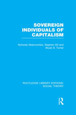 Sovereign Individuals of Capitalism (RLE Social Theory)