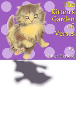 The Kitten’s Garden of Verses by Oliver Herford