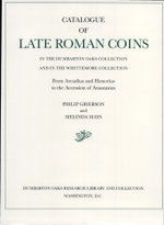Catalogue of Late Roman Coins in the Dumbarton Oaks Collection and in the Whittemore Collection: From Arcadius and Honorius to the Accession of Anastasius 1