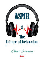 Silent Serenity - ASMR & the Culture of Relaxation