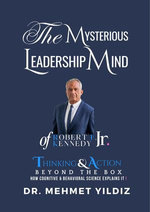 The Mysterious Leadership Mind of Robert F. Kennedy Jr. The Mysterious Leadership Mind of Robert F. Kennedy Jr.