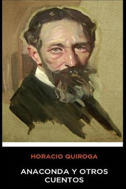 Horacio Quiroga - Anaconda y Otros Cuentos