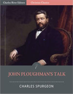 John Ploughman's Talk: Plain Advice for Plain People (Illustrated Edition)
