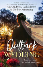 Outback Wedding/Single Dad, Outback Wife/Wedding at Sunday Creek/At the Cattleman's Command Outback Wedding/Single Dad, Outback Wife/Wedding at Sunday Creek/At the Cattleman's Command
