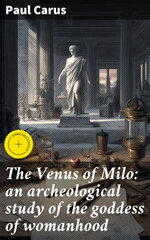The Venus of Milo: an archeological study of the goddess of womanhood