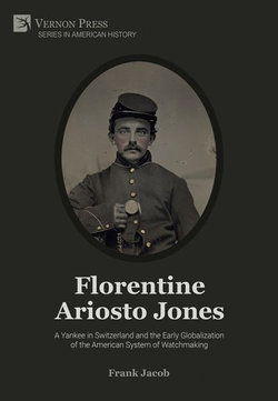 Florentine Ariosto Jones: a Yankee in Switzerland and the Early Globalization of the American System of Watchmaking [Premium Color]