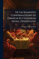 De Sacramento Confirmationis Ex Omnium Ecclesiarum Sensu, Dissertatio
