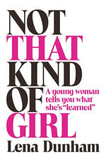 Not that Kind of Girl: A Young Woman Tells You What She's "Learned"