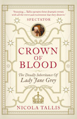 Crown of Blood : The Deadly Inheritance of Lady Jane Grey