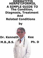 Dermatitis Herpetiformis, A Simple Guide To The Condition, Diagnosis, Treatment And Related Conditions