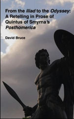 From the Iliad to the Odyssey: A Retelling in Prose of Quintus of Smyrna’s Posthomerica