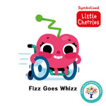 Fizz Goes Whizz: Accessible Symbolised Edition Fizz Goes Whizz: Accessible Symbolised Edition