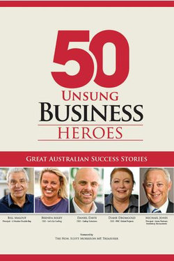 50 Unsung Business Heroes: Great Australian Success Stories
