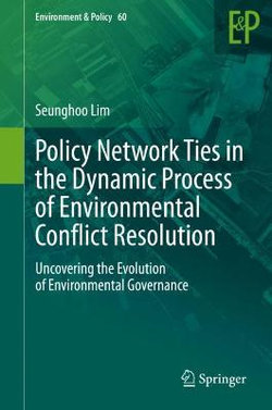 Policy Network Ties in the Dynamic Process of Environmental Conflict Resolution Policy Network Ties in the Dynamic Process of Environmental Conflict Resolution
