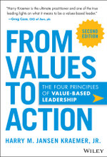 From Values to Action: the Four Principles of Valu Es-Based Leadership, 2nd Edition
