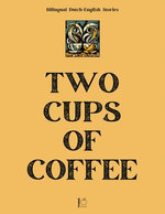 Two Cups of Coffee: Bilingual Dutch-English Stories