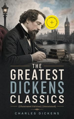 THE GREATEST DICKENS CLASSICS (Illustrated Edition)