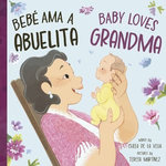 Bebé Loves Abuelita / Baby Loves Grandma