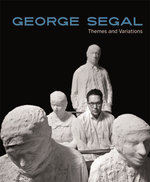 George Segal: Themes and Variations