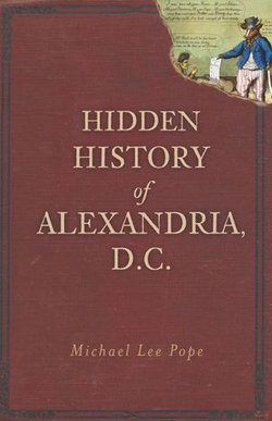 Hidden History of Alexandria, D.C.