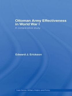 Ottoman Army Effectiveness in World War I Ottoman Army Effectiveness in World War I