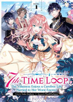 7th Time Loop: The Villainess Enjoys a Carefree Life Married to Her Worst Enemy! (Light Novel) Vol. 1