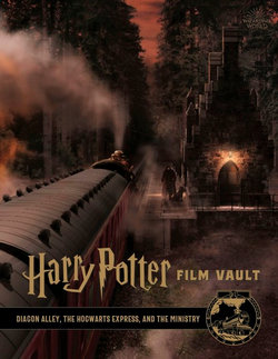 Harry Potter: The Film Vault : Diagon Alley, The Hogwarts Express, and The Ministry of Magic 